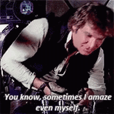 Han Solo From Star Wars Is Talking To Someone And Says `` You Know , Sometimes , I Amaze Even Myself . '' GIF