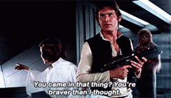Han Solo You're Braver Than I Thought GIF