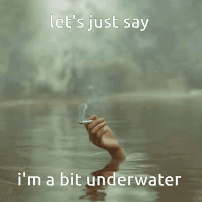 Hand Holding Cigarette Underwater Saying Let's Just Say I'm A Bit Underwater GIF