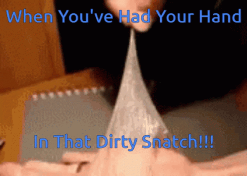 Hand With When You've Had Your Hand In That Dirty Snatch GIF