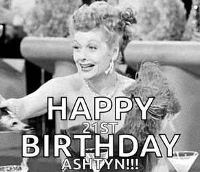 Happy 21St Birthday Ashtyn Lucy Ricardo Holding Champagne GIF