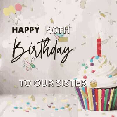 Happy 40th Birthday to Our Sister With Cupcake and Candle