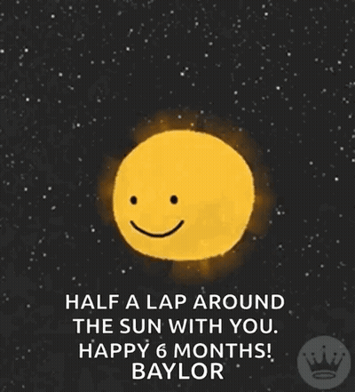 Happy 6 Months Baylor Half A Lap Around The Sun With You GIF