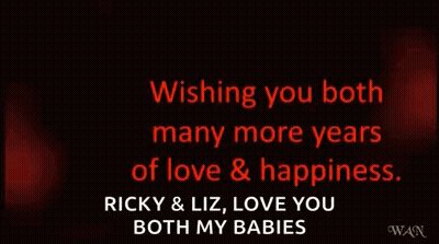 Happy Anniversary Wishing You Both Many More Years Of Love And Happiness Ricky And Liz Love You Both My Babies GIF