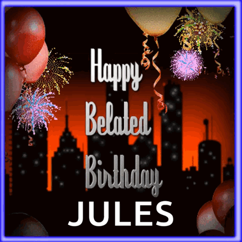 Happy Belated Birthday Jules Card With Balloons And Fireworks GIF