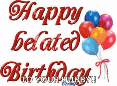Happy Belated Birthday To Your Hubby With Balloons . GIF