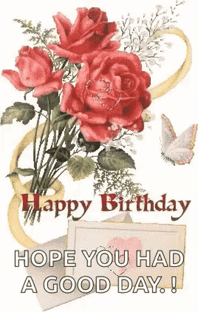 Happy Birthday Card Roses Butterflies Hope You Had A Good Day GIF