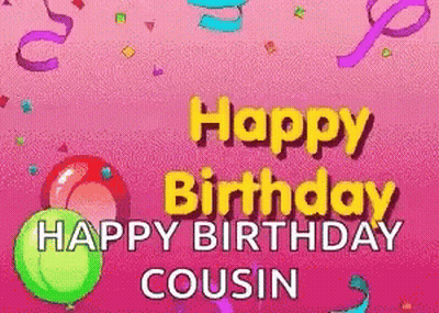 Happy Birthday Cousin With Balloons And Confetti GIF