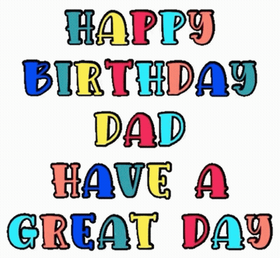 Happy Birthday Dad Have A Great Day Written In Colorful Letters . GIF