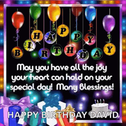 Happy Birthday David May You Have All The Joy Your Heart Can Hold On Your Special Day Many Blessings ! GIF