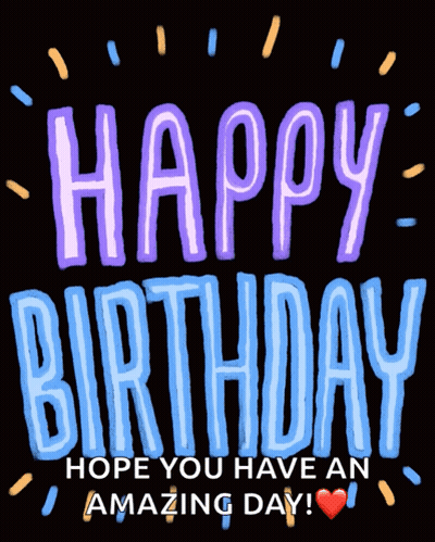 Happy Birthday Hope You Have An Amazing Day On Black Background GIF