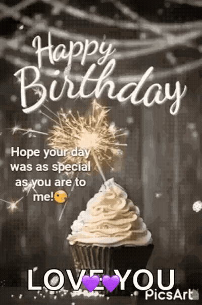Happy Birthday , Hope Your Day Was As Special As You Are To Me ! Love You . GIF