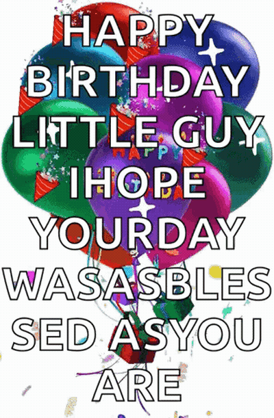 Happy Birthday Little Guy I Hope Your Day Wasasbles Sed A Syou Are GIF