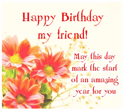 Happy Birthday My Friend Lovely Flowers  GIF