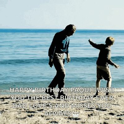 Happy Birthday Paqui Dad Love And Misses GIF