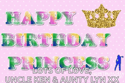 Happy Birthday Princess Lots Of Love Uncle Ken And Aunty Lynn Xx GIF