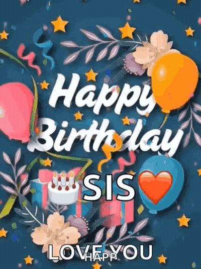 Happy Birthday Sis Card With Balloons Flowers Gifts GIF