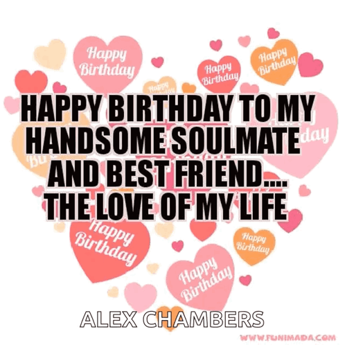 Happy Birthday To My Handsome Soulmate And Best Friend .. The Love Of My Life Alex Chambers GIF