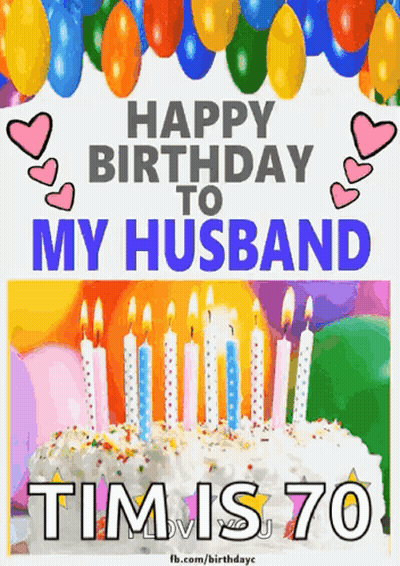 Happy Birthday To My Husband Tim Is 70 With A Cake And Balloons GIF