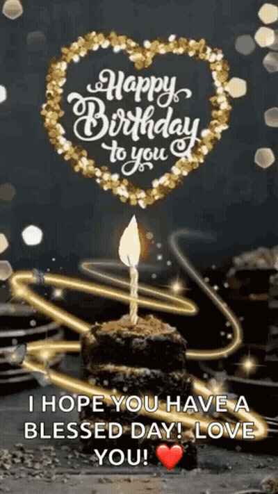 Happy Birthday To You I Hope You Have A Blessed Day Love You GIF