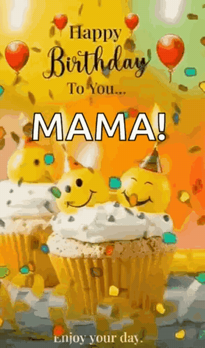 Happy Birthday To You Mama ! Enjoy Your Day ! GIF