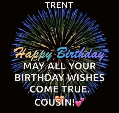 Happy Birthday Trent May All Your Birthday Wishes Come True . GIF