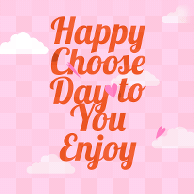 Happy Choose Day To You Enjoy GIF