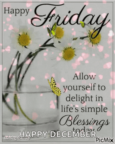 Happy Friday Allow Yourself To Delight In Life 'S Simple Blessings Today . GIF
