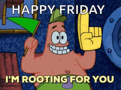 Happy Friday I Was Rooting For You Patrick Star GIF