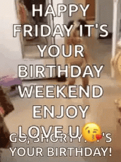 Happy Friday It's Your Birthday Weekend Enjoy Clover U GIF