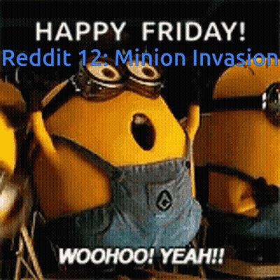 Happy Friday Reddit Minion Invasion Woohoo Yeah Poster GIF