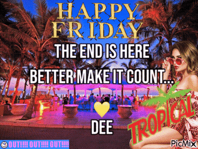 Happy Friday The End Is Here Better Make It Count Woman GIF