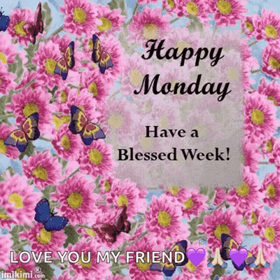 Happy Monday Have A Blessed Week Greeting Card With Flowers And Butterflies GIF