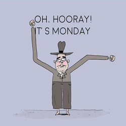 Happy Monday Sarcastic Guy