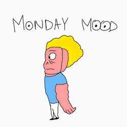 Happy Monday Tired Mood