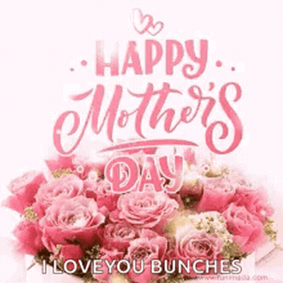 Happy Mother's Day Card With Roses And I Love You Bunches GIF