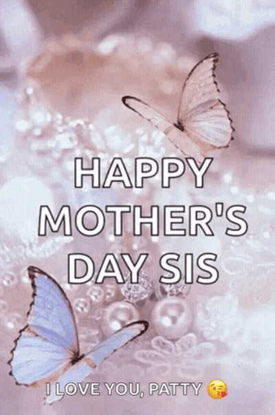 Happy Mother's Day Sis Patty With Butterflies GIF