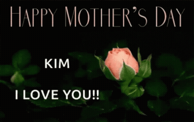 Happy Mothers Day Kim I Love You GIF