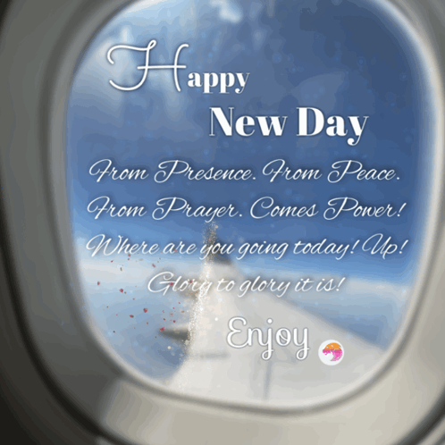Happy New Day From Presence From Peace From Prayer Comes Power Where Are You Going Today Up Glorify To Glory It Is Enjoy GIF