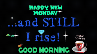 Happy New Monday Still I Rise Good Morning Sign GIF