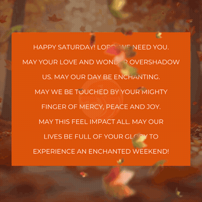 Happy Saturday Lord We Need You May Your Love And Wond Overshadow Us GIF