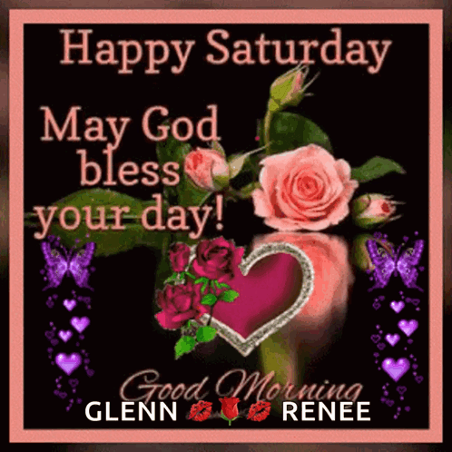 Happy Saturday May God Bless Your Day Glenn Renee Good Morning Glenn Renee GIF