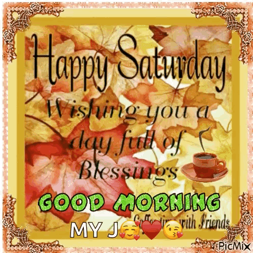 Happy Saturday Wishing You A Day Full Of Blessings Good Morning My J. GIF