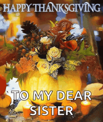 Happy Thanksgiving Sister With Beautiful Flowers GIF