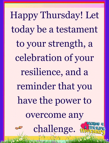 Happy Thursday Let Today Be A Testament To Your Strength A Celebration Of Your Resilience And A Reminder That You GIF