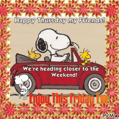 Happy Thursday My Friends We 'Re Heading Closer To The Weekend ! Enjoy This Friday Eve ! GIF