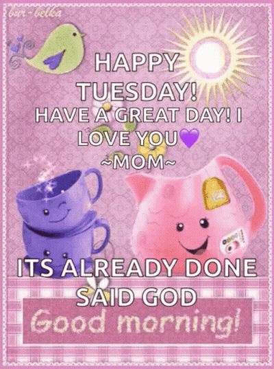 Happy Tuesday Great Day Love You Mom God Good Morning GIF