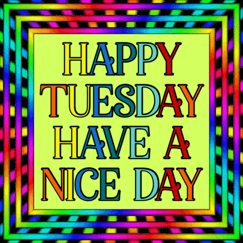 Happy Tuesday Have A Nice Day Written In A Colorful Frame GIF