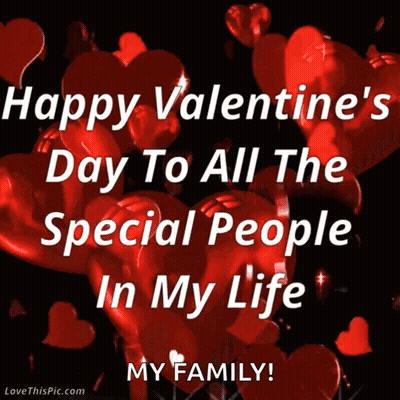 Happy Valentine 'S Day To All The Special People In My Life My Family ! GIF