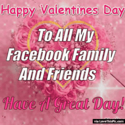 Happy Valentines Day To All My Facebook Family And Friends Have A Great Day! GIF